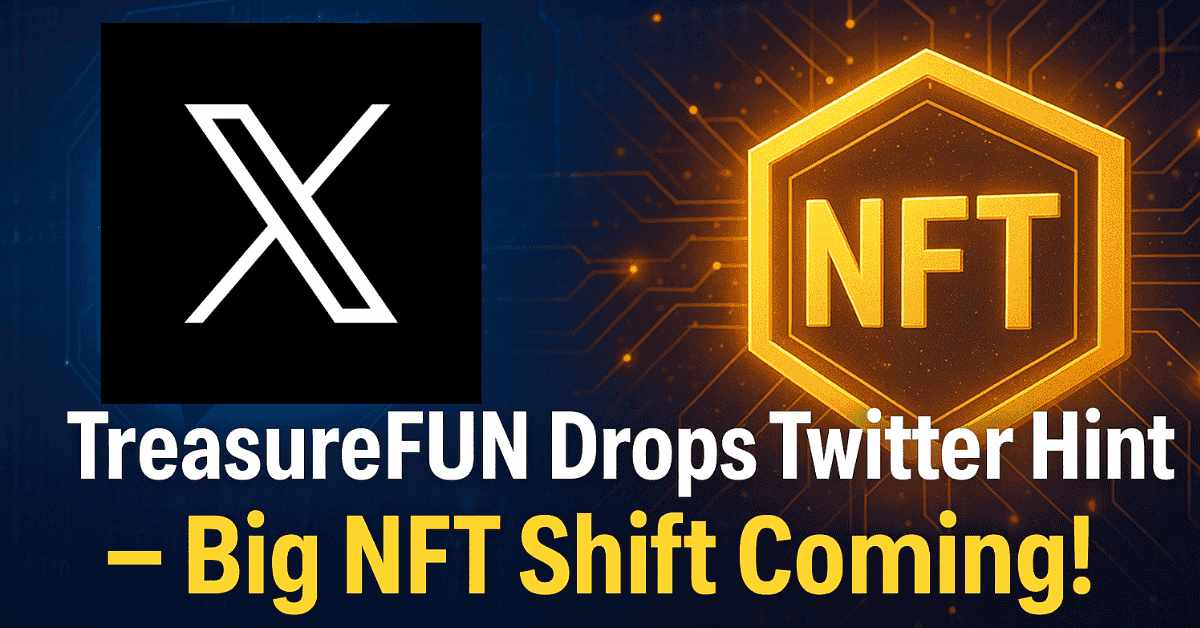 TreasureFUN Drops Twitter Hint Big NFT Shift Coming