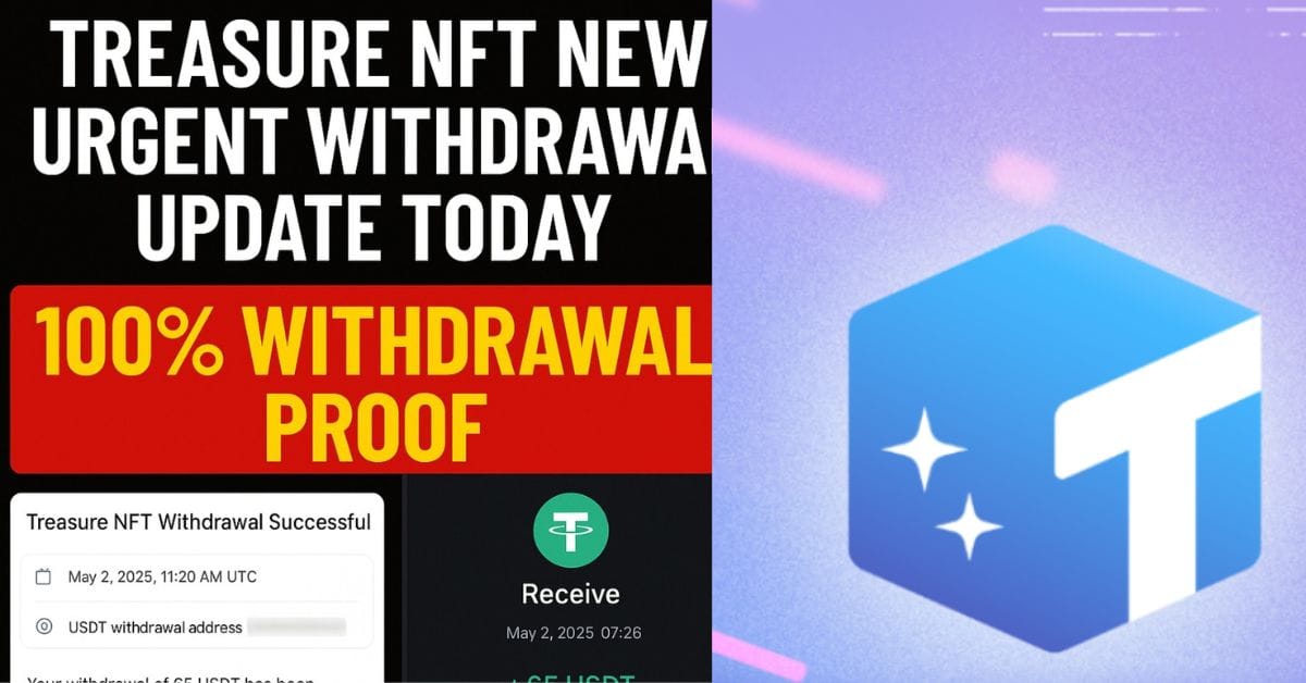 Treasure NFT New Urgent Withdrawal Update Today: जानिए अभी कैसे मिलेगा 100% Withdrawal